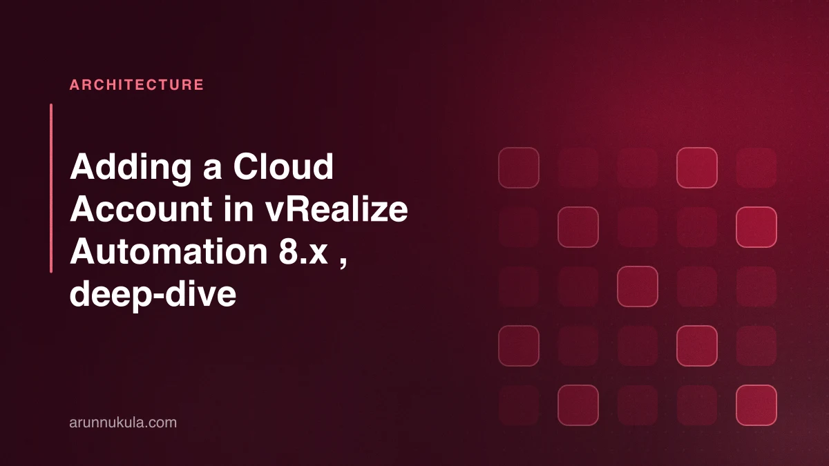 Adding a Cloud Account in vRealize Automation 8.x , deep-dive