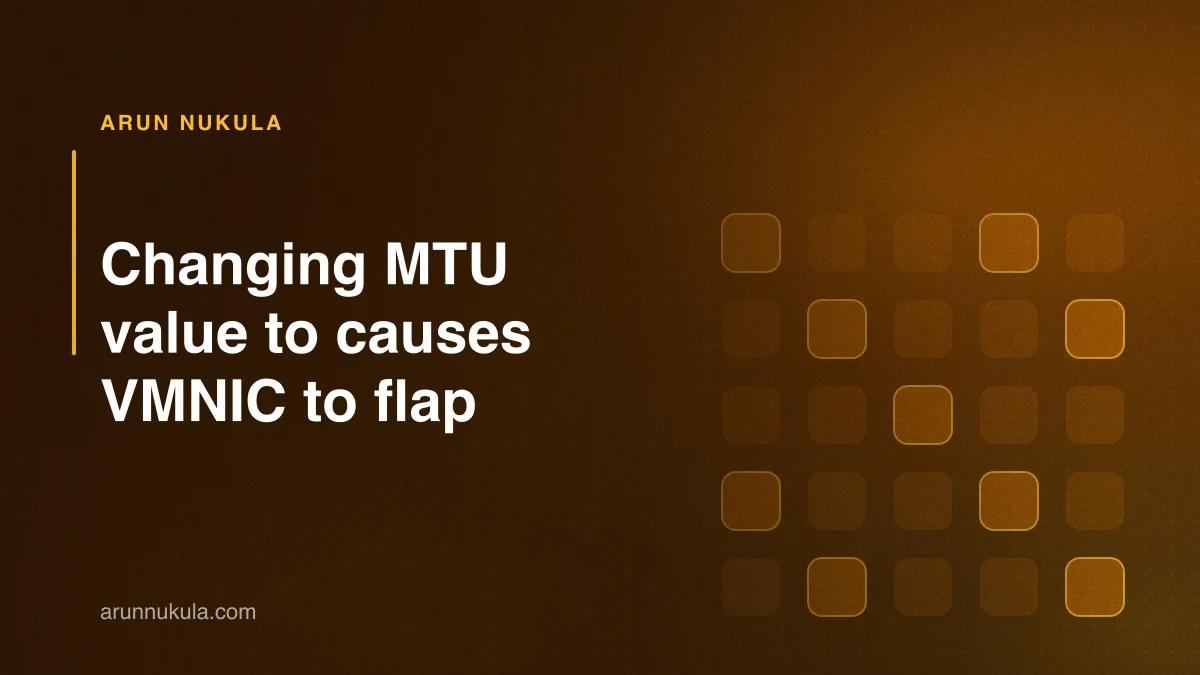 Changing MTU  value to causes VMNIC to flap