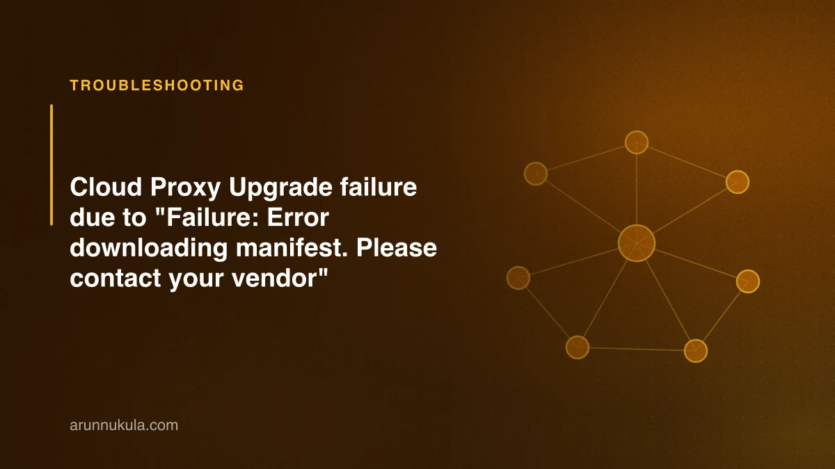 Cloud Proxy Upgrade failure due to "Failure: Error downloading manifest. Please contact your vendor"