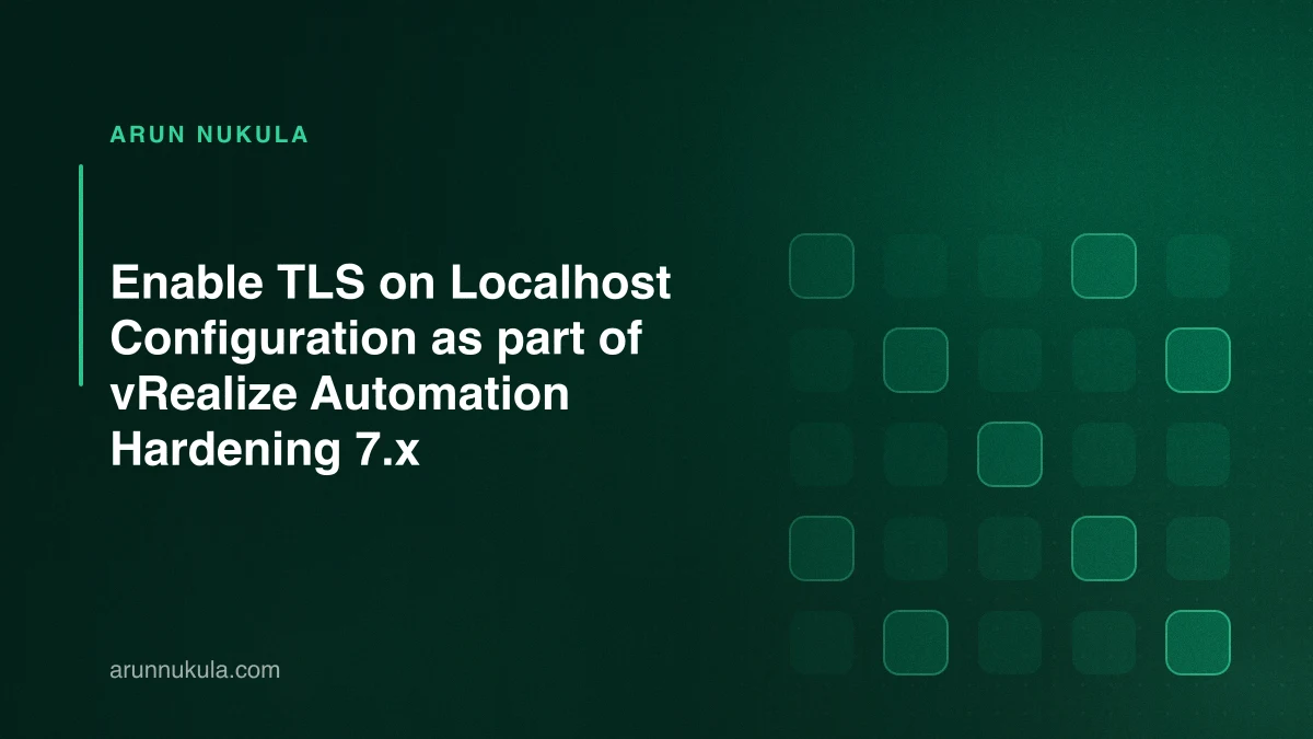 Enable TLS on Localhost Configuration as part of vRealize Automation Hardening 7.x