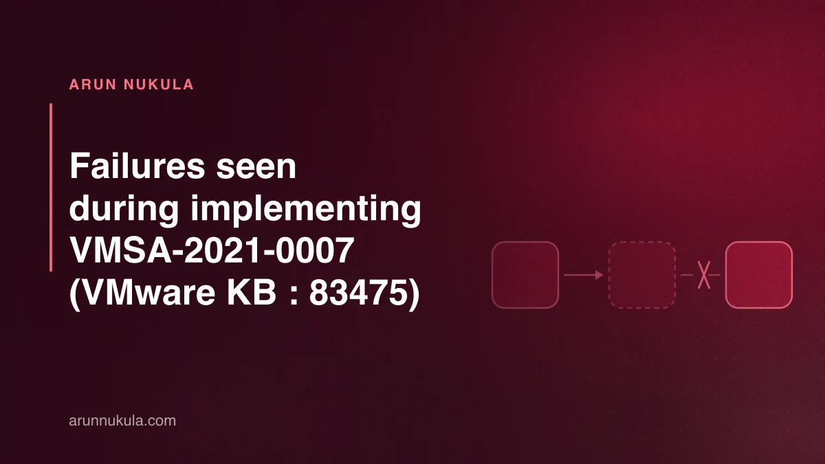 Failures seen during implementing  VMSA-2021-0007 (VMware KB : 83475)