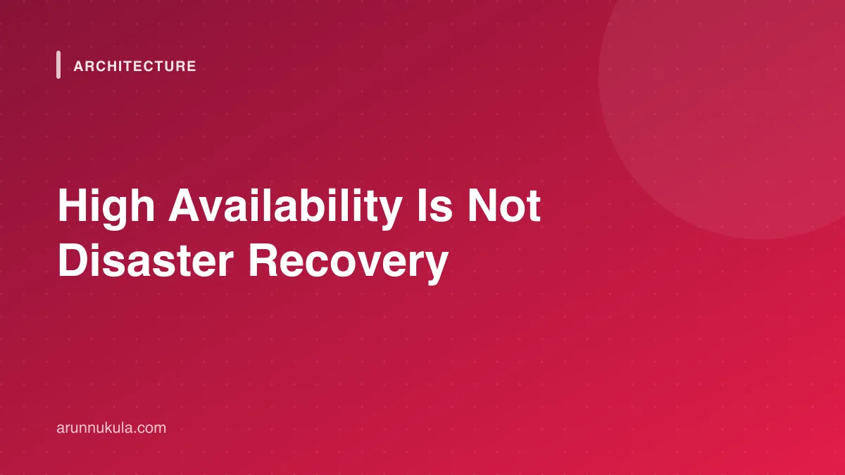 High Availability Is Not Disaster Recovery