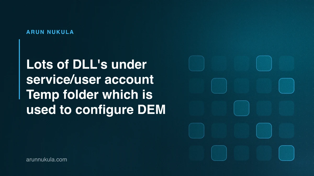 Lots of DLL's under service/user account Temp folder which is used to configure DEM