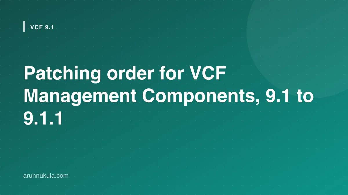 Patching order for VCF Management Components, 9.1 to 9.1.1