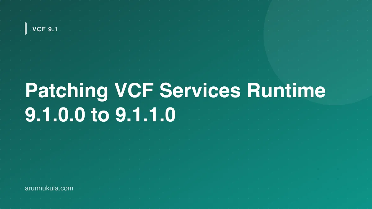 Patching VCF Services Runtime 9.1.0.0 to 9.1.1.0