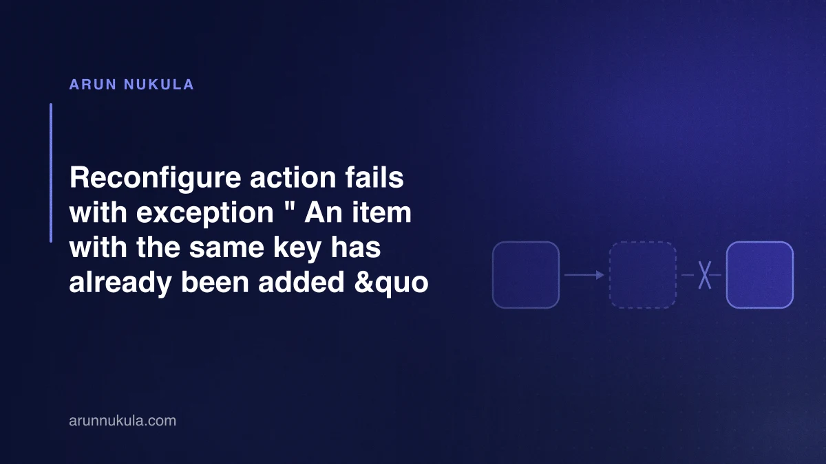 Reconfigure action fails with exception " An item with the same key has already been added &quo
