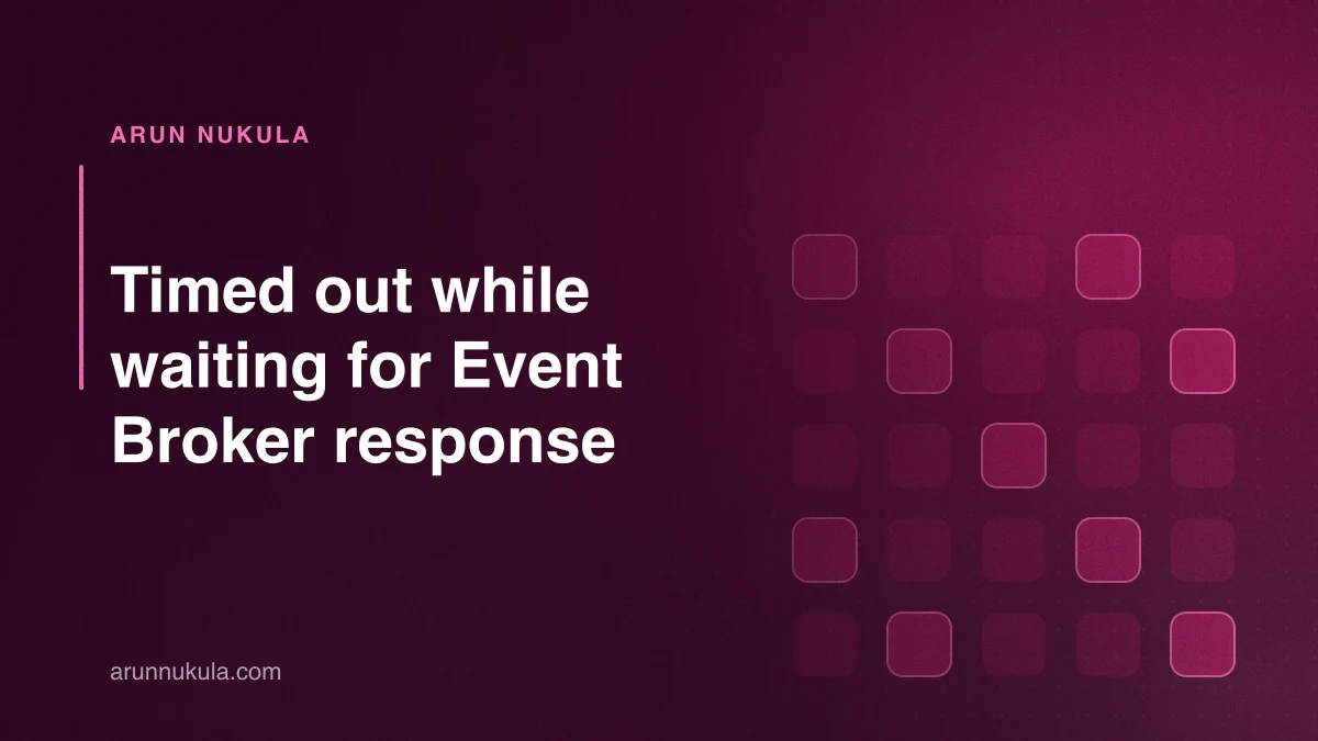 Timed out while waiting for Event Broker response