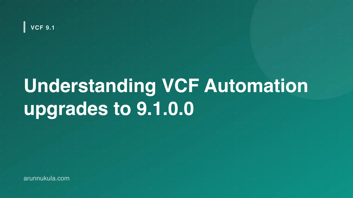Upgrading VCF Automation 9.0.x to 9.1.0