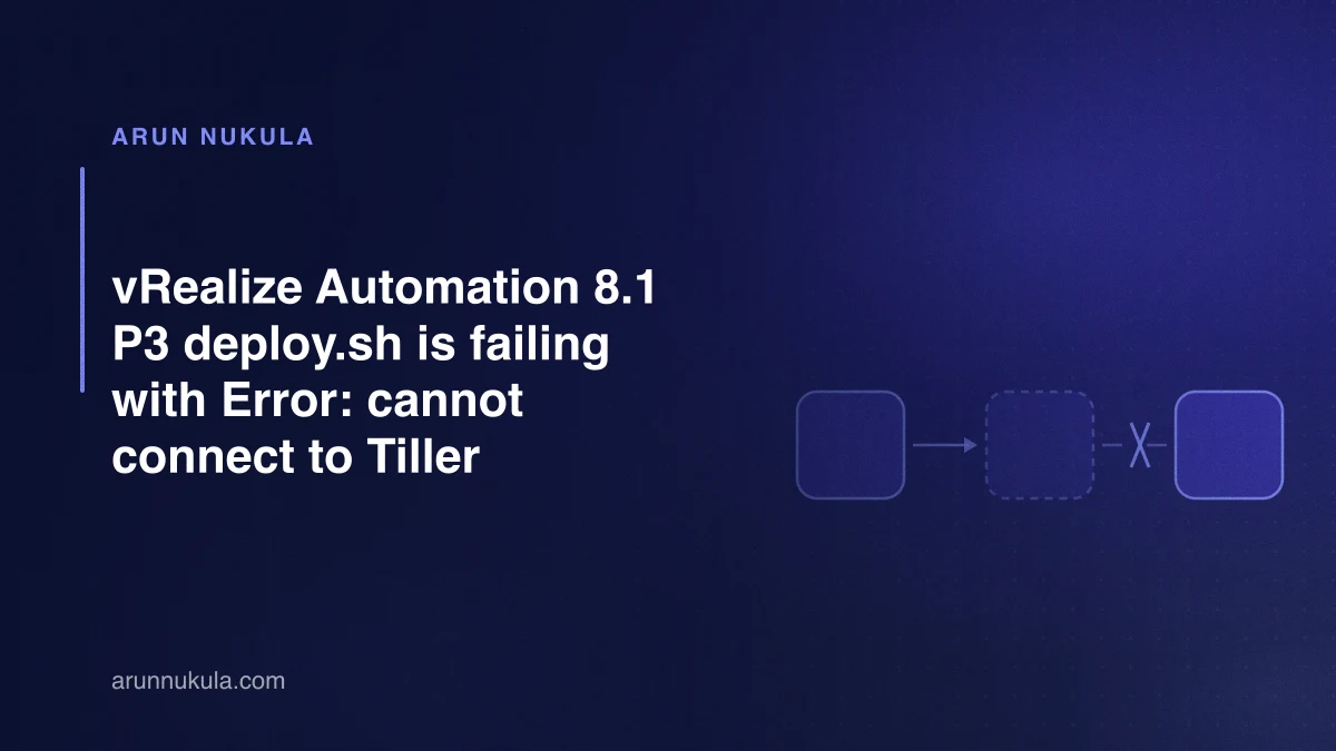 vRealize Automation 8.1 P3 deploy.sh is failing with Error: cannot connect to Tiller