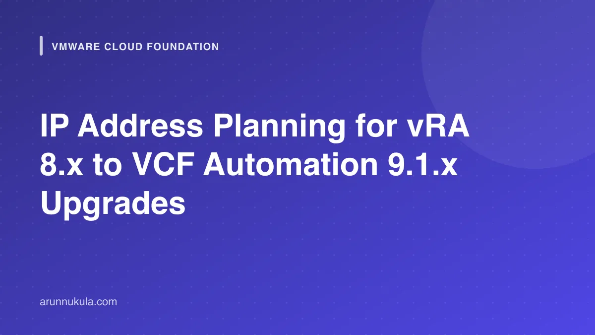 Where Do My IPs Go? Aria Automation 8.x to VCF Automation 9.1.x