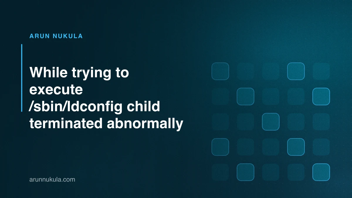 While trying to execute /sbin/ldconfig child terminated abnormally