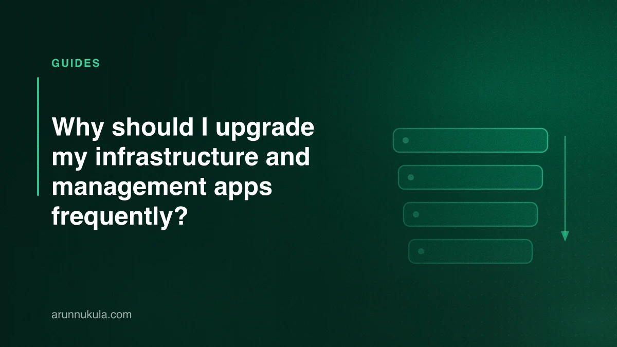 Why should I upgrade my infrastructure and management apps frequently?
